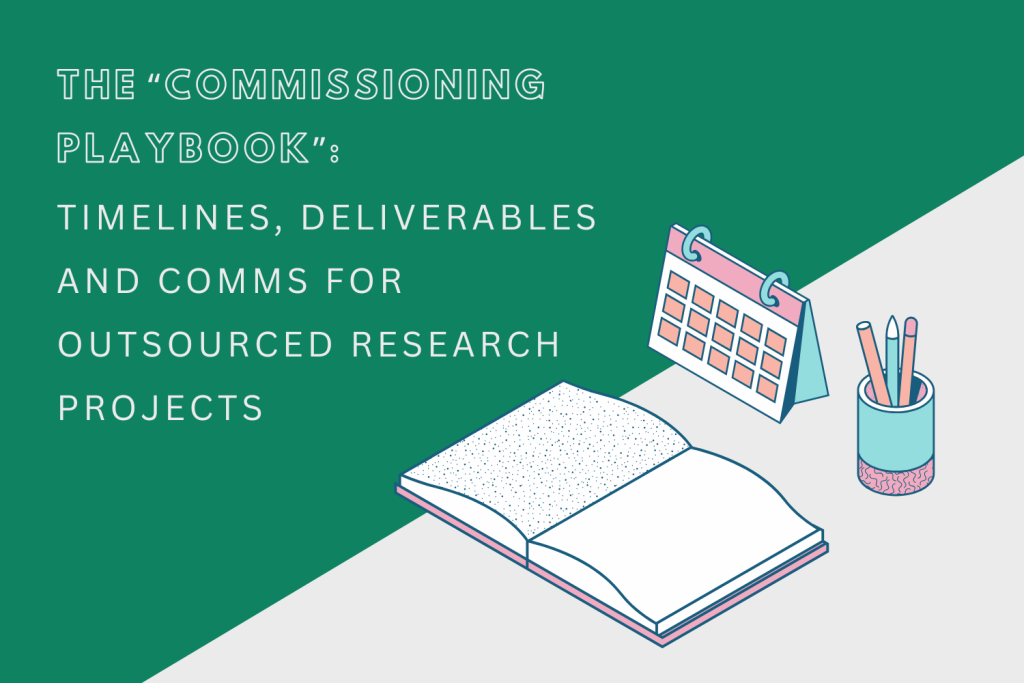 The “commissioning playbook”: timelines, deliverables and comms for outsourced research projects