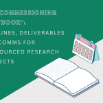 The “commissioning playbook”: timelines, deliverables and comms for outsourced research projects