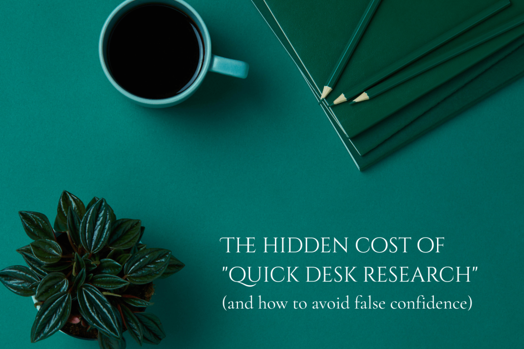 The hidden cost of "quick desk research" (and how to avoid false confidence)